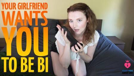 Your Girlfriend Wants You To Be Bi