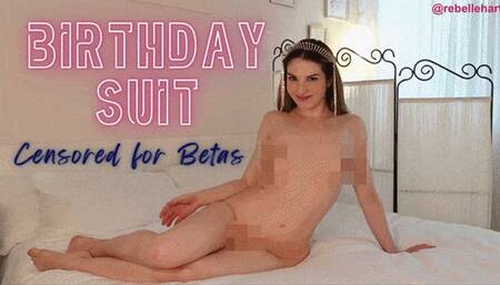 Birthday Suit CENSORED FOR BETAS