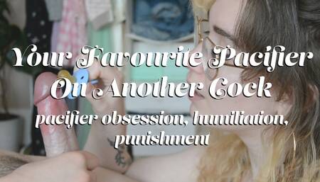 Your Favourite Pacifier On Another Cock