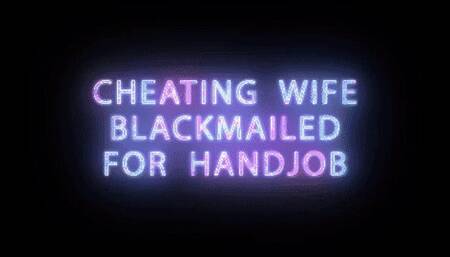 Cheating Housewife Blackmailed for Handjob