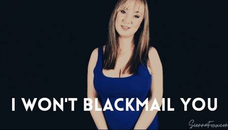 I won't blackmail you