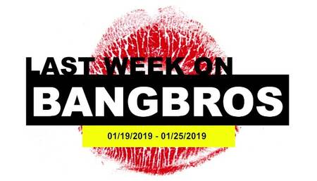 Last Week on BANGBROS.COM: 01/19/2019 - 01/25/2019