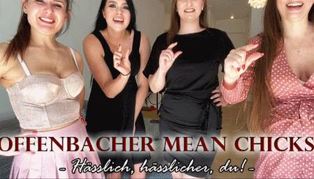 OFFENBACHER MEAN CHICKS: hässlich, hässlicher, du!