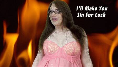 I'll Make you Sin For Cock
