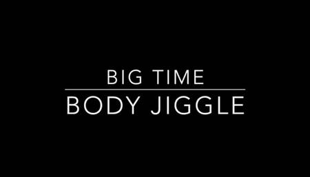 Big Time Body Jiggles
