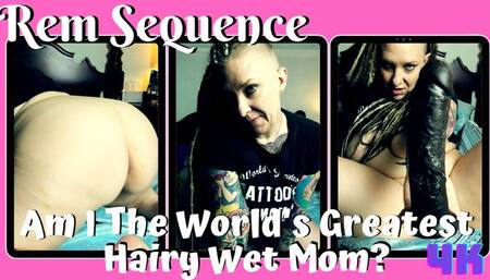 Am I The World's Greatest Hairy Wet Step-Mom?