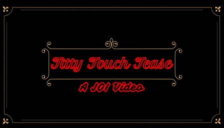 Titty Touch Tease - A JOI Video