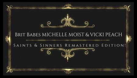 BritBabes Michelle Moist & Vicki Peach - Saints & Sinners Remastered Edition!