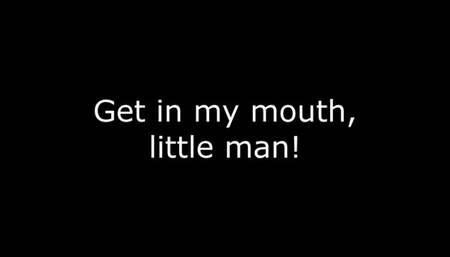 Get inside my mouth white man