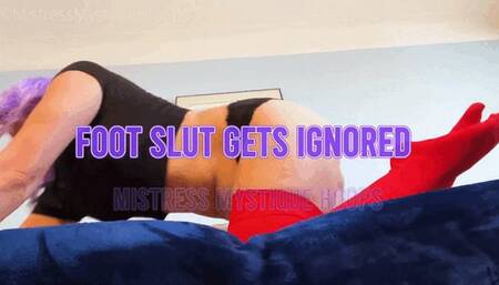 Foot Slut Gets Ignored