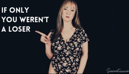 If only you weren't a loser