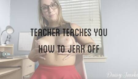 Teacher Teaches You How to Jerk Off