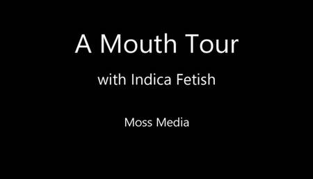 Mouth Tour with Indica Fetish