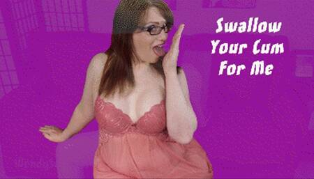 Swallow Your Cum For Me