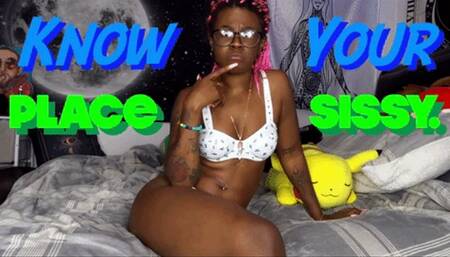 Know Your Place Sissy