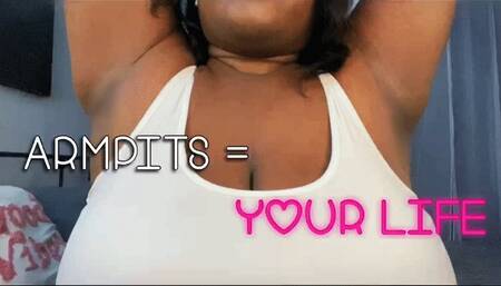 Armpits = Your life