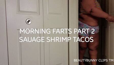 MORNING FARTS PART2 SAUAGE SHRIMP TACOS