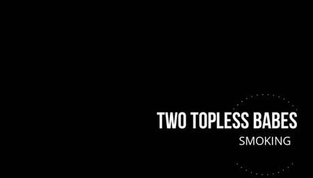 Two Topless Babes Smoking