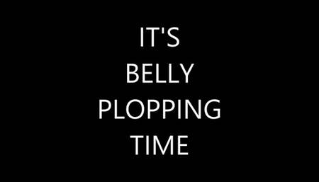IT'S BELLY PLOPPING TIME