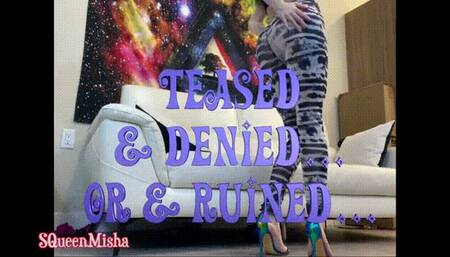 Teased & Denied or Ruined