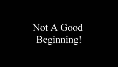 Not A Good Beginning!