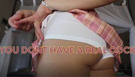 You Don't Have A Real Cock