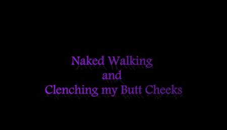 Naked Walking and Clenching Butt Cheeks
