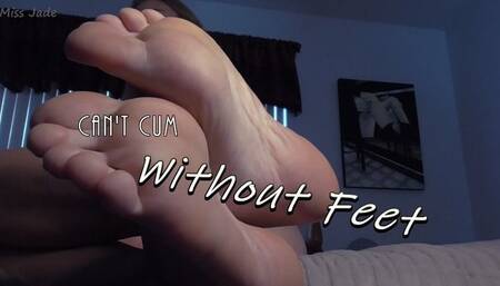 Can't Cum WIthout Feet