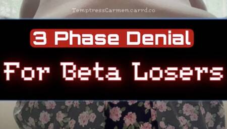 3 Phase Denial for Beta Losers