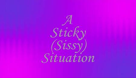 A Sticky (Sissy) Situation ~ Audio Story