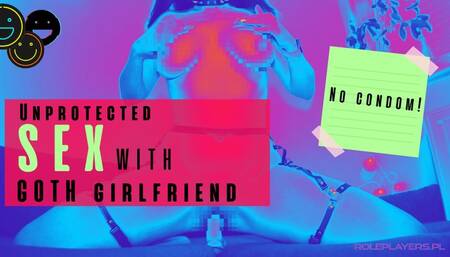 Unprotected Sex With Goth Girlfriend