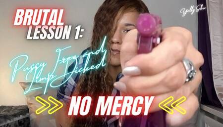 Pussy Free and Flaccid Lesson 1, NO MERCY