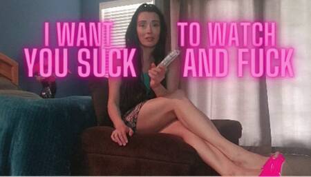 I Want To Watch You Suck And Fuck