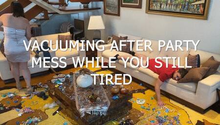 vacuuming after party mess while you are tired