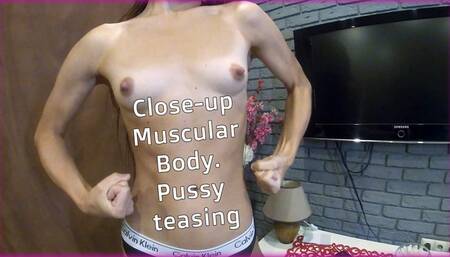 Close-up Muscular Body Pussy teasing - Worshiping my body, kissing nipples, licking belly and pussy - all this you will do to me - Extreme close-up