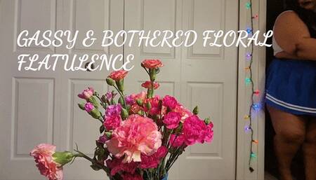 GASSY AND BOTHRED FLORAL FLATULENCE