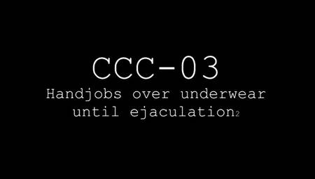 CCC-03 Teasing and handjob on underwear, cum in clothes
