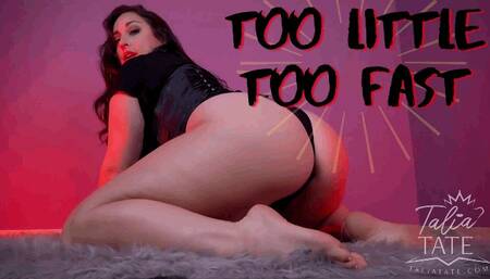 Too Little, Too Fast