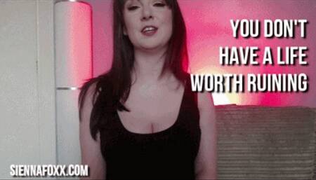 You don't have a life worth ruining