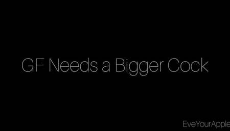 Girlfriend Needs a Bigger Cock