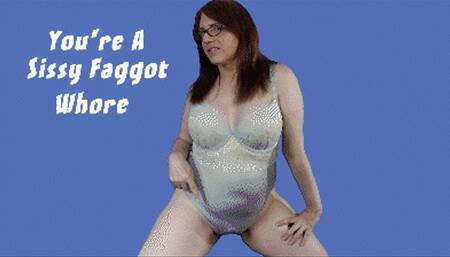 You're a Sissy Faggot Whore