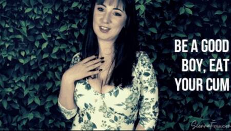 Be a good boy, eat your cum