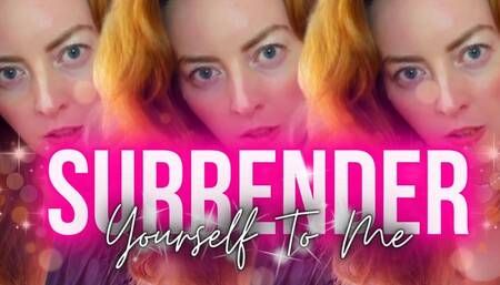 Surrender Yourself To Me!