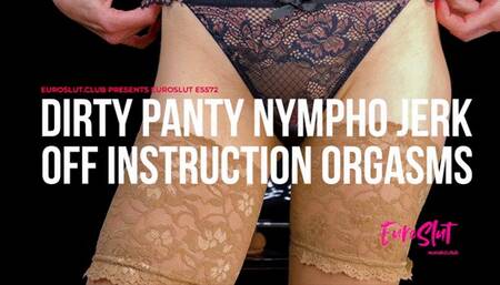 Dirty Panty Nymphomaniac Jerk Off Instruction Orgasms (ES572)