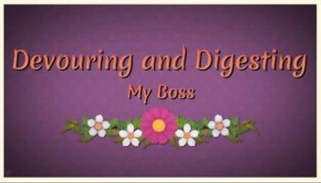 Devouring and Digesting my Boss