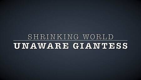 SHRINKING WORLD, UNAWARE GIANTESS (WMV FORMAT)