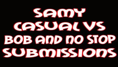 Samy casual VS Bob and no stop submissions
