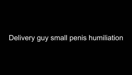 Small penis humiliation delivery driver