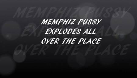 MEMPHIZ PUSSY EXPLODES ALL OVER THE PLACE