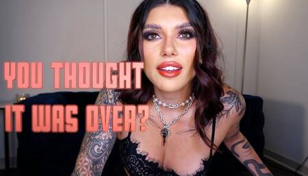 You Thought It Was Over?